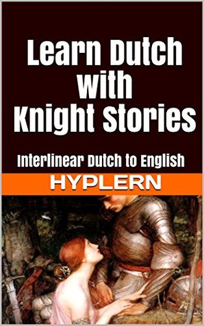 Read Online Learn Dutch with Knight Stories: Interlinear Dutch to English (Learn Dutch with Interlinear Stories for Beginners and Advanced Readers Book 2) - Kees Van den End file in PDF