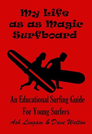 Download My Life As A Magic Surfboard: Wild Surfing Life & Soul - Ash Lingam | ePub