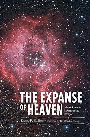 Read The Expanse of Heaven: Where Creation & Astronomy Intersect - Danny M. Faulkner file in PDF