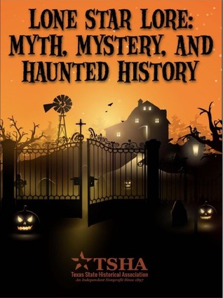 Download Lone Star Lore: Myth, Mystery, and Haunted History - Texas State Historical Association file in PDF