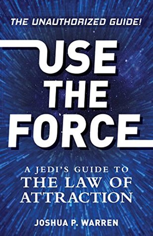 Download Use The Force: A Jedi's Guide to the Law of Attraction - Joshua P. Warren | ePub