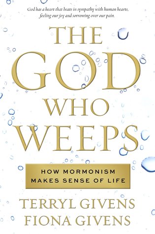 Download The God Who Weeps: How Mormonism Makes Sense of Life - Terryl L. Givens file in ePub
