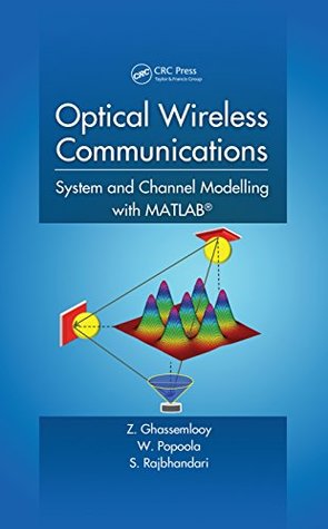 Read Optical Wireless Communications: System and Channel Modelling with MATLAB® - Z. Ghassemlooy file in PDF