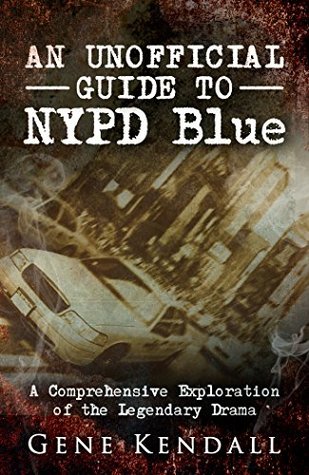 Full Download An Unofficial Guide to NYPD Blue: A Comprehensive Exploration of the Legendary Drama - Gene Kendall | ePub