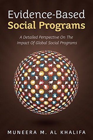 Full Download Evidence-Based Social Programs: A Detailed Perspective on The Impact of Global Social Programs - Muneera M. Al Khalifa file in PDF