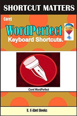 Read Corel WordPerfect Keyboard Shortcuts (Shortcut Matter Book 51) - U. C-Abel Books file in ePub