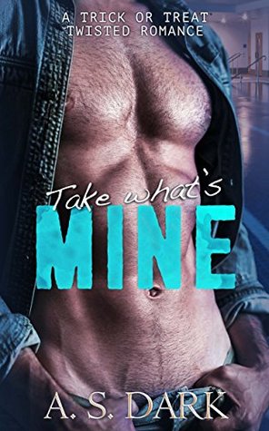 Read Take What's Mine: Dark Romance With a Twist (Trick or Treat Book 1) - A.S. Dark file in ePub