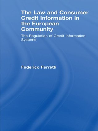 Full Download The Law and Consumer Credit Information in the European Community: The Regulation of Credit Information Systems - Federico Ferretti | ePub