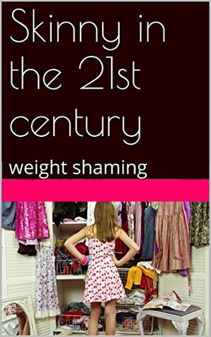 Download Skinny in the 21st century: weight shaming (Skinny Media) - Saje Wrice | PDF