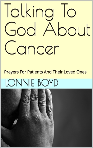 Download Talking To God About Cancer: Prayers For Patients And Their Loved Ones - Lonnie Boyd | ePub