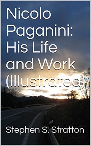 Read Nicolo Paganini: His Life and Work (Illustrated) - Stephen Samuel Stratton file in PDF