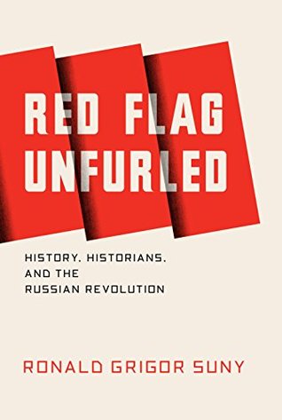 Read Online Red Flag Unfurled: History, Historians, and the Russian Revolution - Ronald Grigor Suny file in PDF