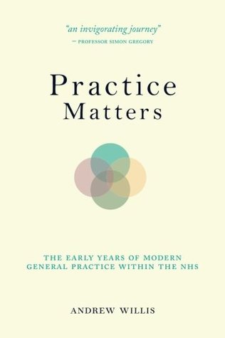 Read Online Practice Matters: the Early Years of Modern General Practice within the NHS. - Dr Andrew Willis | ePub