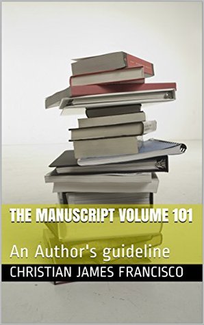 Full Download The Manuscript volume 101: An Author's guideline - Christian james francisco file in ePub