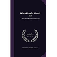 Read When Lincoln Kissed Me: A Story of the Wilderness Campaign - Henry E. Wing file in ePub