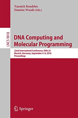 Read Online DNA Computing and Molecular Programming: 22nd International Conference, DNA 22, Munich, Germany, September 4-8, 2016. Proceedings (Lecture Notes in Computer Science) - Yannick Rondelez | PDF