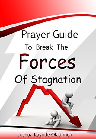 Full Download Prayer guide to break the forces of stagnation: (Transformational Prayer Guide For Your Life, Marriage, Family and Finance) - JOSHUA KAYODE OLADIMEJI file in PDF
