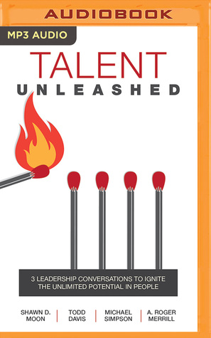 Full Download Talent Unleashed: 3 Leadership Conversations to Ignite the Unlimited Potential in People - Shawn D. Moon | ePub