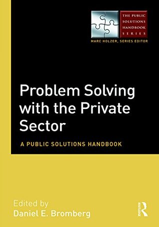 Full Download Problem Solving with the Private Sector: A Public Solutions Handbook (The Public Solutions Handbook Series) - Daniel E. Bromberg | ePub