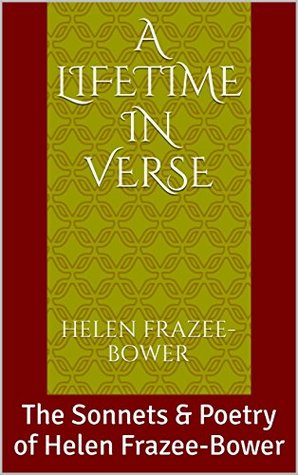 Full Download A Lifetime in Verse: The Sonnets & Poetry of Helen Frazee-Bower - Helen Frazee-Bower file in ePub