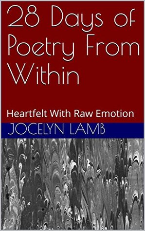 Download 28 Days of Poetry From Within: Heartfelt With Raw Emotion - Jocelyn Lamb | PDF