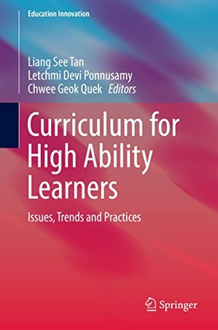 Full Download Curriculum for High Ability Learners: Issues, Trends and Practices (Education Innovation Series) - Liang See Tan | ePub