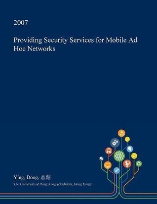 Read Providing Security Services for Mobile Ad Hoc Networks - Ying Dong file in PDF