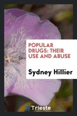 Read Popular Drugs, Their Use and Abuse: Their Use and Abuse - Sydney Hillier | ePub