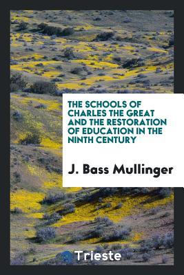 Read The Schools of Charles the Great and the Restoration of Education in the Ninth Century - J Bass Mullinger file in ePub