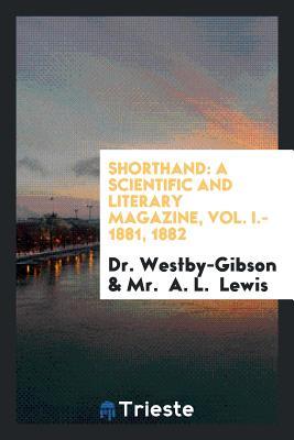 Full Download Shorthand: A Scientific and Literary Magazine, Vol. I.- 1881, 1882 - Dr Westby-Gibson | PDF