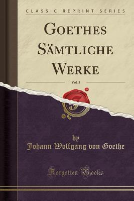 Download Goethes S�mtliche Werke, Vol. 3 (Classic Reprint) - Johann Wolfgang von Goethe | ePub