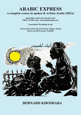 Read Online Arabic Express: A Complete Course in Spoken & Written Arabic. All Audio Free from bernardkhoshaba.com - Bernard Khoshaba file in PDF