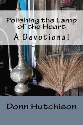 Full Download Polishing the Lamp of the Heart: A Devotional - Donn Hutchison file in PDF
