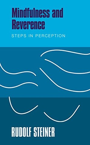 Read Mindfulness and Reverence: Steps in Perception - Rudolf Steiner file in PDF