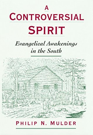 Read Online A Controversial Spirit: Evangelical Awakenings in the South (Religion in America) - Philip N. Mulder file in ePub