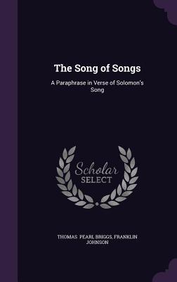 Read The Song of Songs: A Paraphrase in Verse of Solomon's Song - Franklin Johnson Thomas Pearl Briggs | ePub