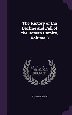 Full Download The History of the Decline and Fall of the Roman Empire, Volume 3 - Edward Gibbon | PDF