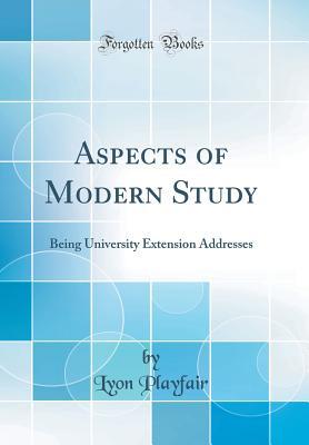 Read Online Aspects of Modern Study: Being University Extension Addresses (Classic Reprint) - Lyon Playfair file in ePub