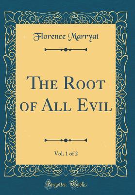 Read The Root of All Evil, Vol. 1 of 2 (Classic Reprint) - Florence Marryat | ePub