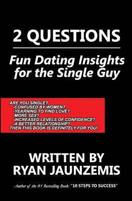 Read Online 2 Questions: Fun Dating Insights for the Single Guy - Ryan Jaunzemis | ePub