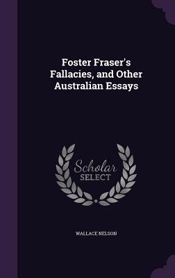 Read Foster Fraser's Fallacies, and Other Australian Essays - Wallace Nelson file in ePub