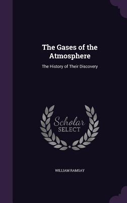 Read The Gases of the Atmosphere: The History of Their Discovery - William Ramsay | PDF