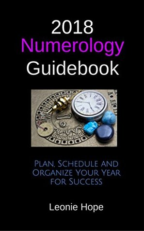 Read 2018 Numerology Guidebook: Plan, Schedule and Organize Your Year for Success - Leonie Hope | PDF