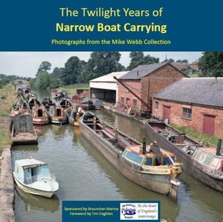 Download The Twilight Years of Narrow Boat Carrying: Photographs from the Mike Webb Collection - Mike Webb | PDF