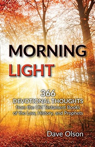 Read Online Morning Light: 366 Devotional Thoughts from the Old Testament - Dave Olson | PDF