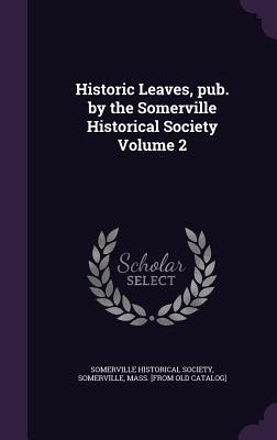 Download Historic Leaves, Pub. by the Somerville Historical Society Volume 2 - Somervill Somerville Historical Society file in PDF