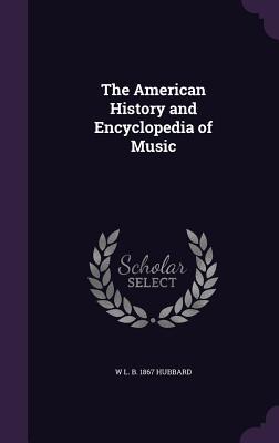 Full Download The American History and Encyclopedia of Music - W L B 1867 Hubbard | ePub