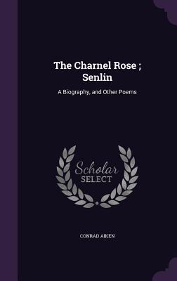 Download The Charnel Rose; Senlin: A Biography, and Other Poems - Conrad Aiken file in ePub