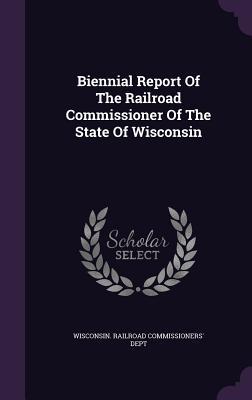 Download Biennial Report of the Railroad Commissioner of the State of Wisconsin - Wisconsin Railroad Commissioners' Dept | ePub