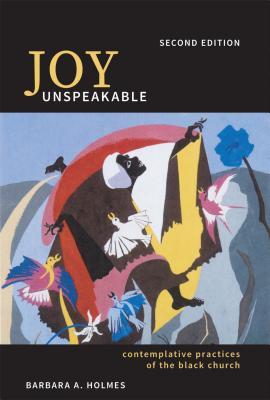 Full Download Joy Unspeakable: Contemplative Practices of the Black Church - Barbara A. Holmes | ePub